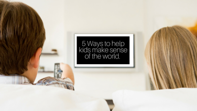 Five Ways to Help Kids Make Sense of the World