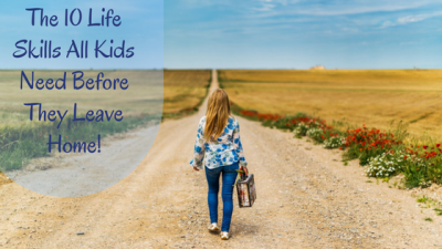 The 10 Life Skills Which All Kids Need before They Leave Home!