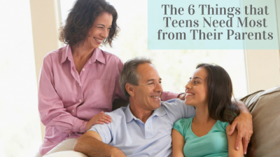 the six things that teens need most from their parents